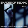 Shades of Techno , Vol. 1 - From Minimal to Dark Techno Underground Clubbing