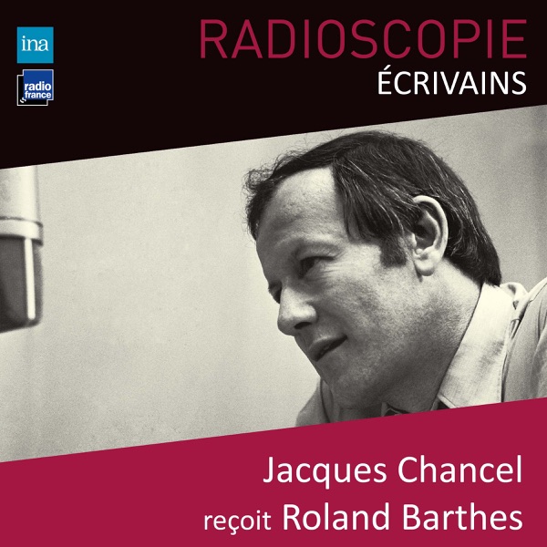 Radioscopie (Écrivains): Jacques Chancel reçoit Roland Barthes - Roland Barthes & Jacques Chancel