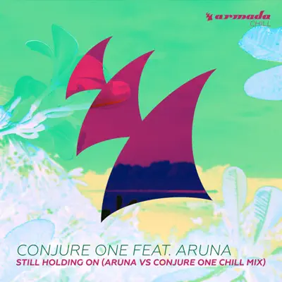 Still Holding On (Aruna Vs Conjure One Chill Mix) [feat. Aruna] - Single - Conjure One