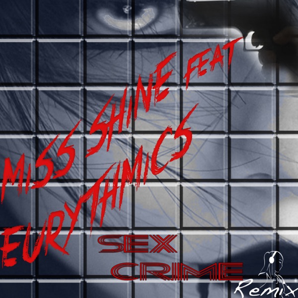 Sex Crime (feat. Eurythmics) [Remix] - Single - Miss Shine
