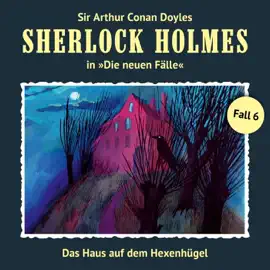 Das Haus auf dem Hexenhügel: Sherlock Holmes - Die neuen Fälle 6