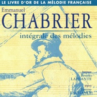 Chabrier: Intégrale des mélodies - Bruno Laplante, Janine Lachance & René Masino