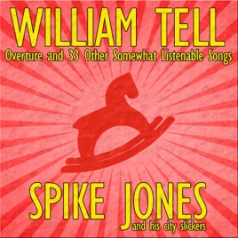 William Tell Overture And 33 Other Somewhat Listenable Songs By Spike Jones His City Slickers On Itunes
