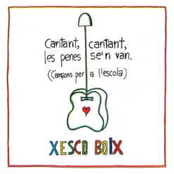 Cantant, cantant, les penes se´n van (Cançons per a l´escola) - Xesco Boix