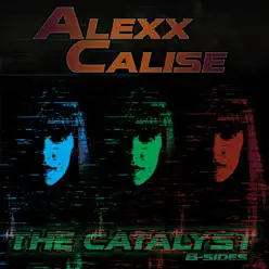 The Catalyst: B-Sides - Alexx Calise