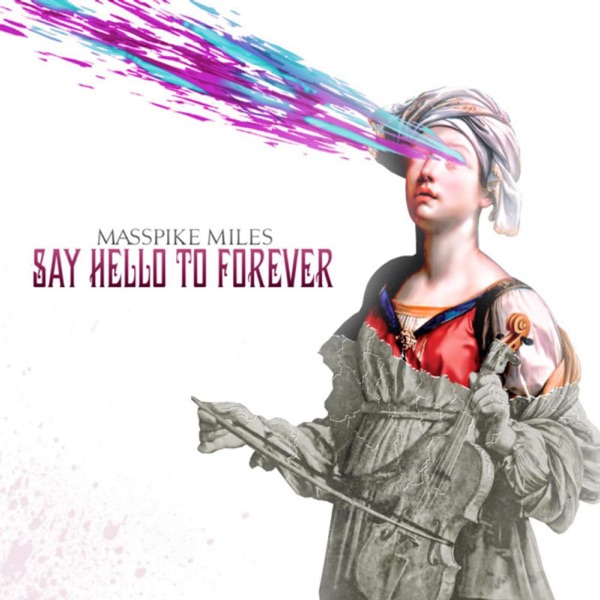 Say Hello to Forever (Deluxe Edition) - Masspike Miles