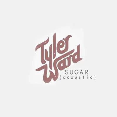 Sugar (Acoustic Version) - Single - Tyler Ward
