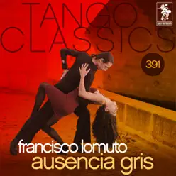Tango Classics 391: Ausencia Gris (Historical Recordings) - Francisco Lomuto