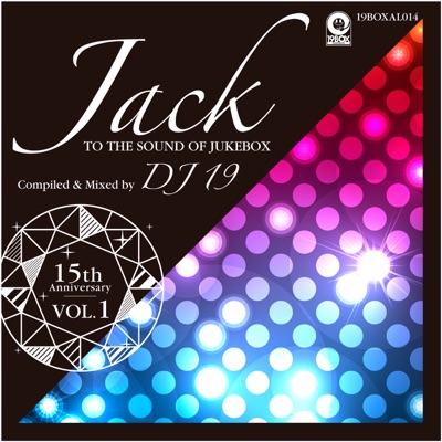 15th Anniversary, Vol. 1 - Jack To the Sound of Jukebox Compiled & Mixed by DJ 19