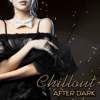 Chillout After Dark - Chill Out Music Café, Club del Mar Lounge 2015, Relaxing Background Music, Chillout Late Night Erotic Music Entertainment - Chill After Dark