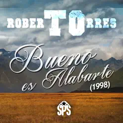 Bueno Es Alabarte (1998) - Roberto Torres Bueno Es Alabarte (1998) - Roberto Torres