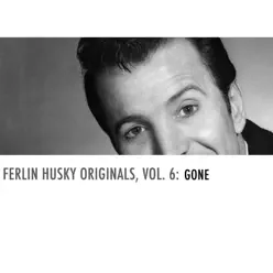 Ferlin Husky Originals, Vol. 6: Gone - Ferlin Husky