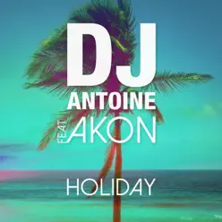 Holiday (DJ Antoine vs Mad Mark 2K15 Radio Edit) [feat. Akon] - Single - Dj Antoine