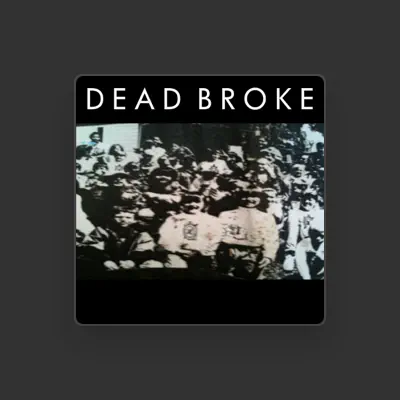 Listen to Dead Broke, watch music videos, read bio, see tour dates & more!