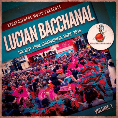 Lucian Bacchanal 2015, Vol. 1 (The Best from Stratosphere Muzic 2015)