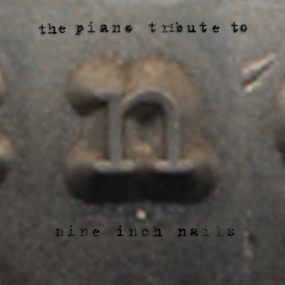 The Piano Tribute To Nine Inch Nails