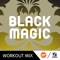 Black Magic (R.P. Workout Mix) - Girlzz lyrics
