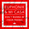 Don't Wanna Be (Your Friend) - Euphonik & Mi Casa