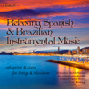 Best of Relaxing Spanish & Brazilian Instrumental Music: Soft Guitar & Piano for Lounge & Relaxation - Various Artists