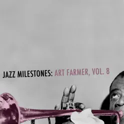Jazz Milestones: Art Farmer, Vol. 8 - Art Farmer Jazz Milestones: Art Farmer, Vol. 8 - Art Farmer