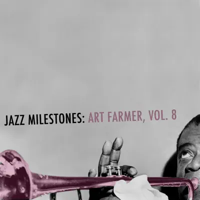 Jazz Milestones: Art Farmer, Vol. 8 - Art Farmer Jazz Milestones: Art Farmer, Vol. 8 - Art Farmer