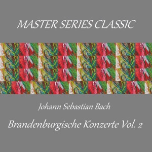 Master Series Classic - Johann Sebastian Bach - Brandenburische Konzerte Vol. 2