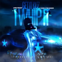 Get It Cuz I Whip It (feat. O. Wave & the B3nder) - Single - Livin Proof