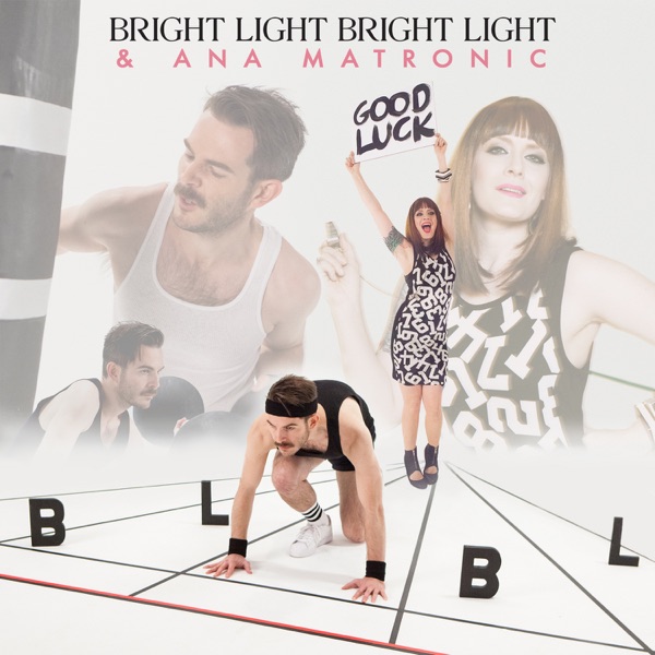 Good Luck (Remix Feat. Ana Matronic) [Video Edit] - Single - Bright Light Bright Light