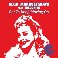 Olga Makovetskaya - Got to Keep Moving On (feat. Incognito)