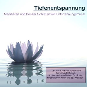 Tiefentspannung: Meditieren und besser Schlafen mit Entspannungsmusik