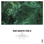 She Wants the D - Single