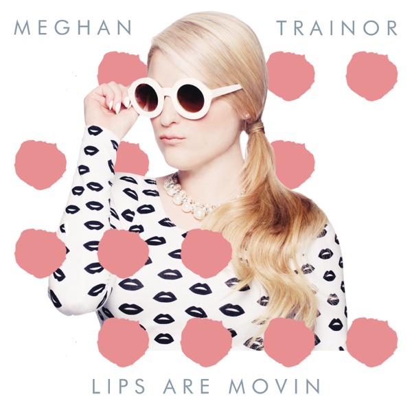 Meghan Trainor - Lips Are Movin'