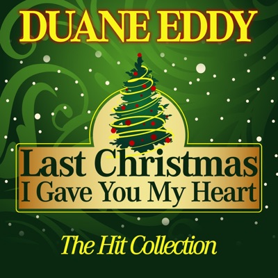 Last Christmas I Gave You My Heart (The Hit Collection) - Duane Eddy