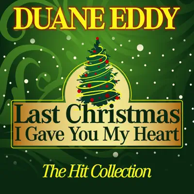 Last Christmas I Gave You My Heart (The Hit Collection) - Duane Eddy