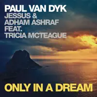 Only In a Dream (feat. Tricia McTeague) — Paul van Dyk, Jessus & Adham Ashraf