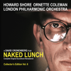 Naked Lunch (The Complete Original Soundtrack) [2014 Remaster] - Howard Shore & Ornette Coleman