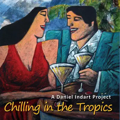 A Daniel Indart Project: Chilling in the Tropics - Daniel Indart A Daniel Indart Project: Chilling in the Tropics - Daniel Indart
