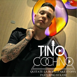 Quítate La Ropa (Take It Off) [feat. DJ Kane] Tino Cochino