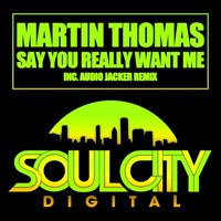 Martin Thomas - Say You Really Want Me (Audio Jacker Dub)