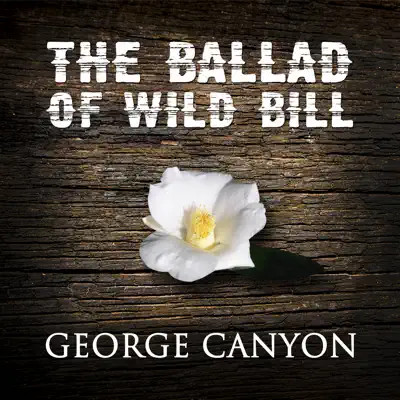 The Ballad of Wild Bill - Single - George Canyon