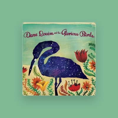 Listen to Dana Louise and the Glorious Birds, watch music videos, read bio, see tour dates & more!