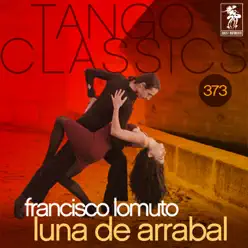 Tango Classics 373: Luna de Arrabal (Historical Recordings) - Francisco Lomuto