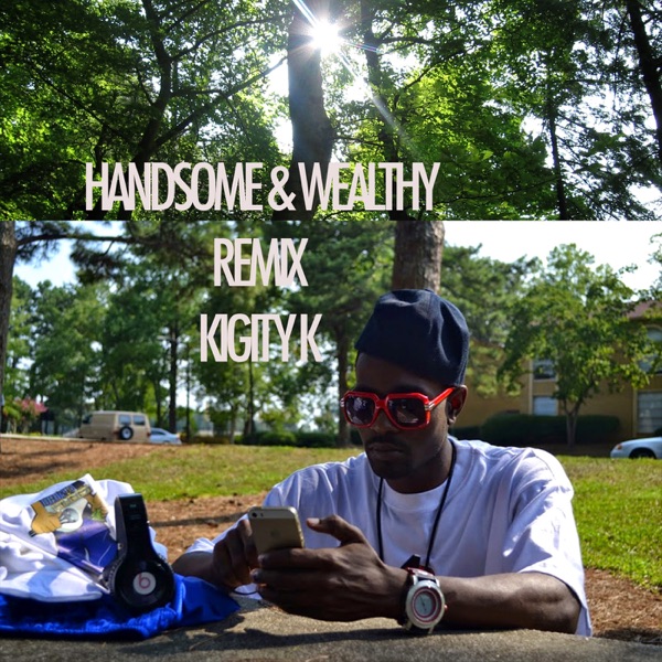 Handsome & Wealthy - Single (Remix) - Single - Kigity K