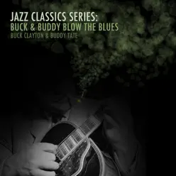 Jazz Classics Series: Buck & Buddy Blow the Blues - Buck Clayton Jazz Classics Series: Buck & Buddy Blow the Blues - Buck Clayton