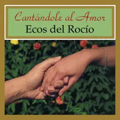 Cantandole al Amor - Ecos Del Rocio