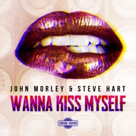 Wanna Kiss Myself (Paul Dluxx Remix) John Morley & Steve Hart