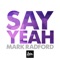 Say Yeah - Mark Radford lyrics