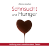 Sehnsucht und Hunger: Heilung von emotionalem Essen - Maria Sanchez