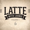 Latte with Lounge, Vol. 1 (The Café Lounge Sessions)