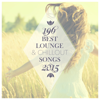 196 Best Lounge & Chillout Songs 2015 - Various Artists
